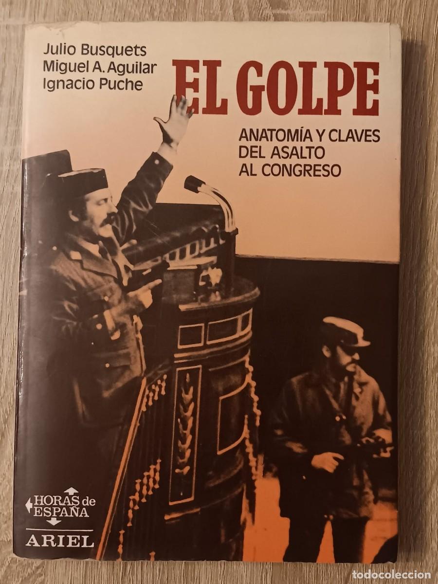 Libros de segunda mano: EL GOLPE ANATOMIA Y CLAVES DEL ASALTO AL CONGRESO J BUSQUETS M A AGUILAR I PUCHE ARIEL 1981