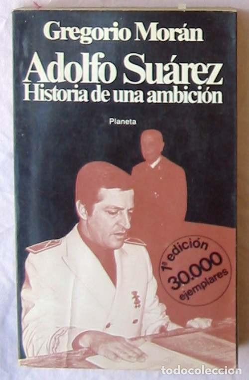 Libros de segunda mano: ADOLFO SU&Aacute;REZ / HISTORIA DE UNA AMBICI&Oacute;N - GREGORIO MOR&Aacute;N - PLANETA 1979 - VER DESCRIPCI&Oacute;N