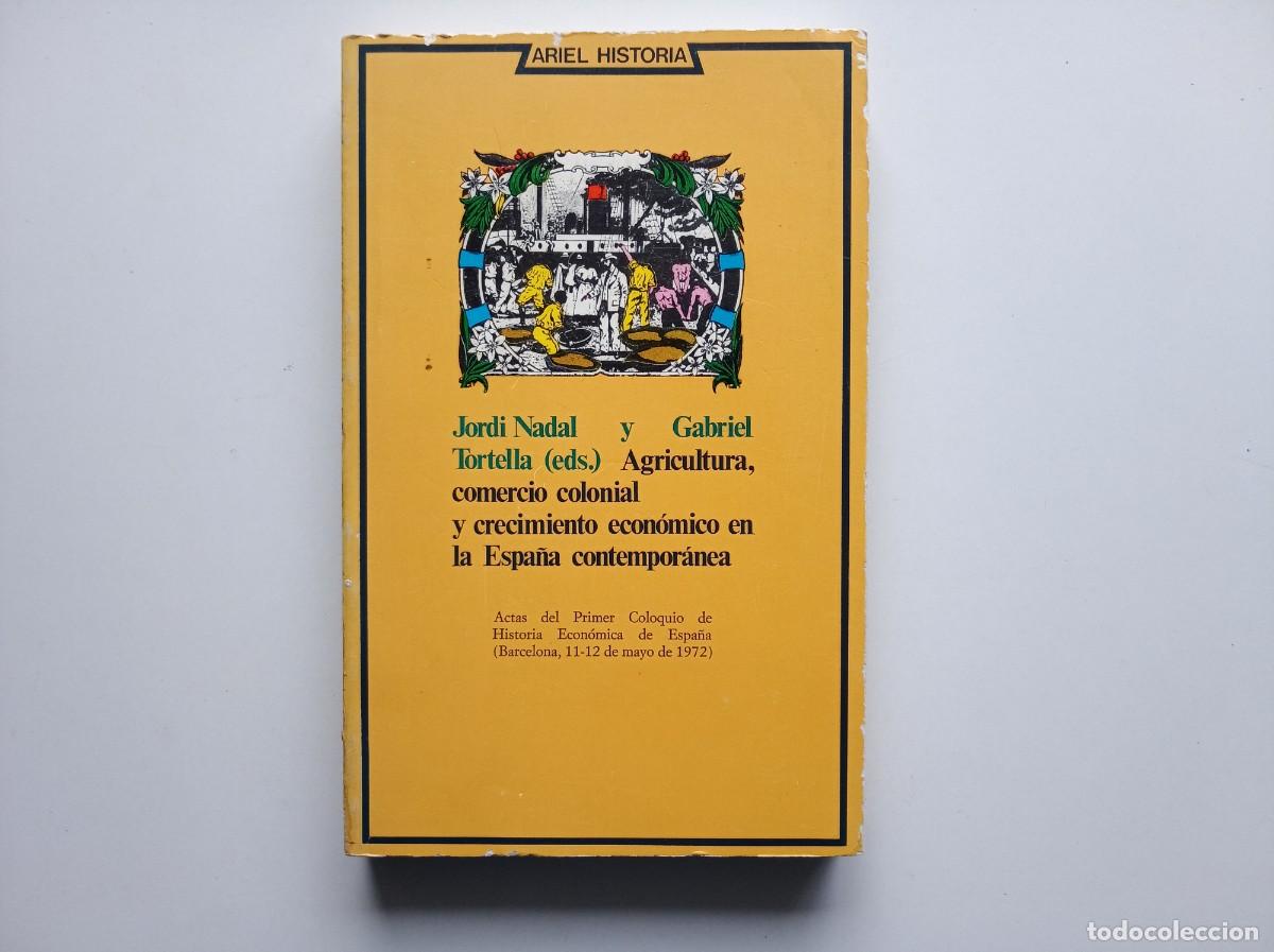 Libros de segunda mano: JORDI NADAL AGRICULTURA,COMERCIO COLONIAL Y CRECIMIENTO ECONOMICO EN LA ESPA&Ntilde;A CONTEMPORANEA. 1974
