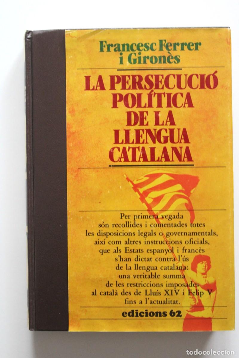 Libros de segunda mano: Francesc Ferrer i Giron&egrave;s - La persecuci&oacute; pol&iacute;tica de la llengua catalana - Edicions 62