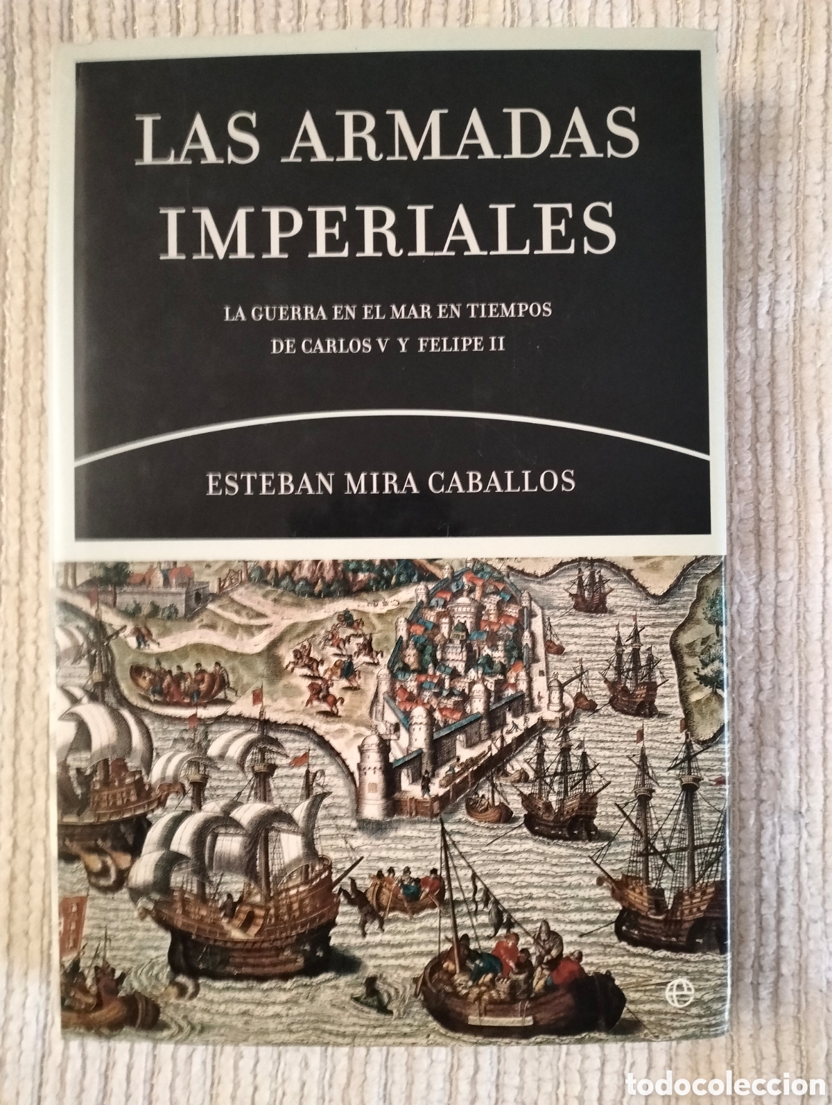 Libros de segunda mano: LAS ARMADAS IMPERIALES La guerra en el mar en (...) / Mira Caballos / La Esfera de los libros, 2005