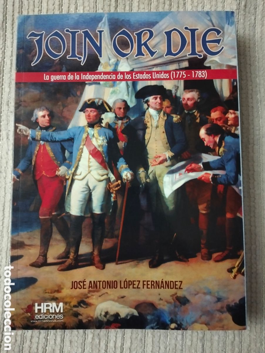 Libros de segunda mano: JOIN OR DIE La Guerra de Independencia de los EE.UU. (1775-83) / L&oacute;pez Fern&aacute;ndez / HRM Edic., 2019