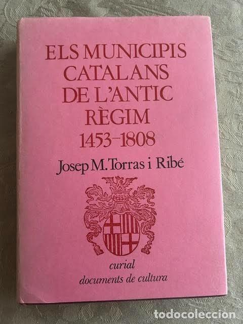 Libros de segunda mano: Els municipis catalans de l'Antic R&eacute;gim 1453-1808. J. M&ordf; Torras i Rib&eacute;.