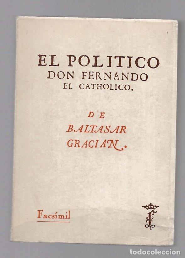 Libros de segunda mano: EL POLITICO DON FERNANDO EL CATHOLICO DE BALTASAR GRACIAN. FACSIMIL. DIPUTACION DE ZARAGOZA, 1985