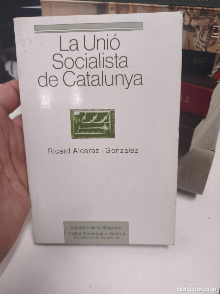 Libros de segunda mano: RICARD ALCARAZ I GONZ&Agrave;LEZ - LA UNI&Oacute; SOCIALISTA DE CATALUNYA - EDICIONS DE LA MAGRANA, 1987