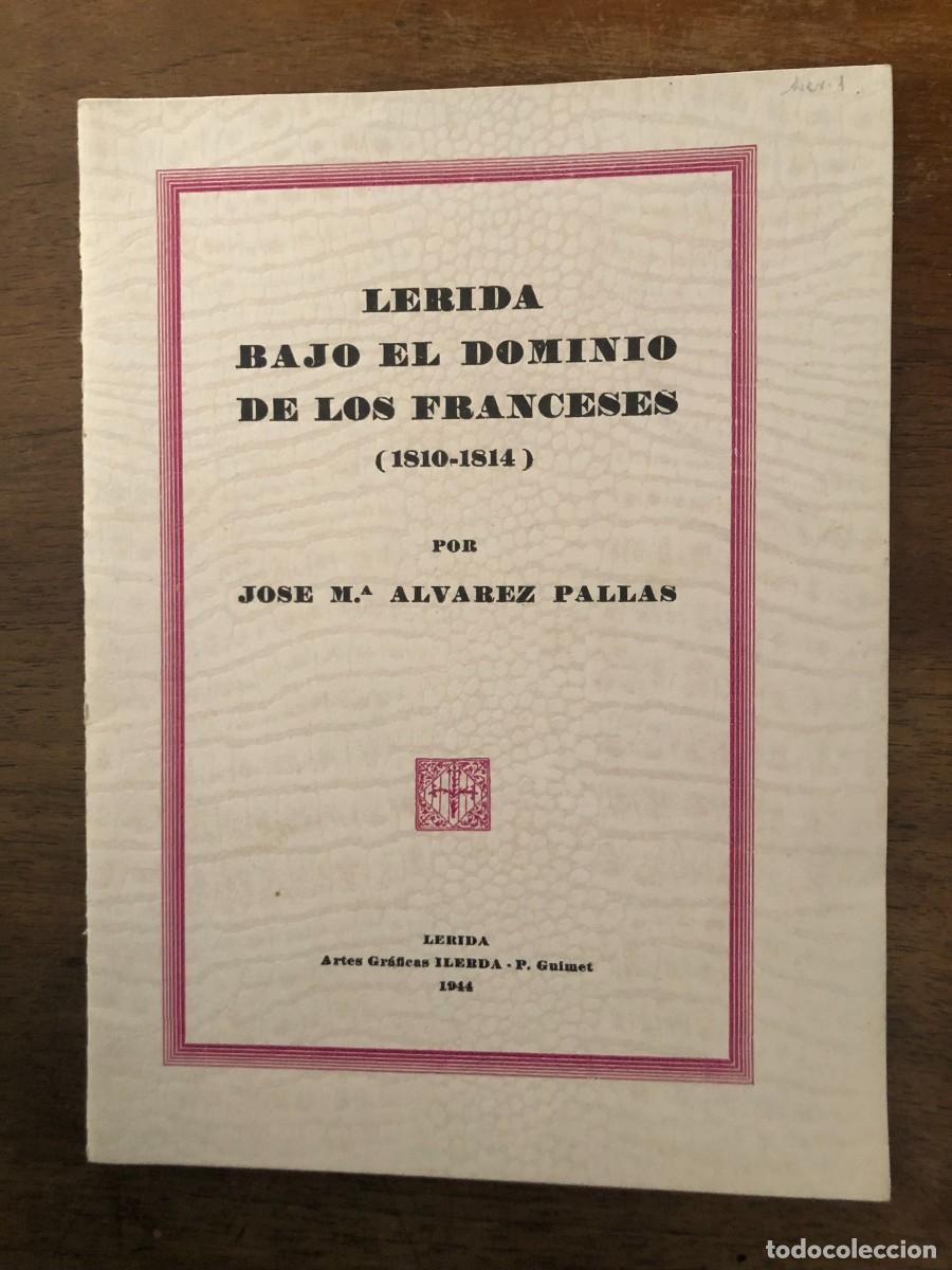 Libros de segunda mano: JOS&Eacute; M&ordf;. &Aacute;LVAREZ PALL&Aacute;S, L&Eacute;RIDA BAJO EL DOMINIO DE LOS FRANCESES, 1944. CON DEDICATORIA DEL AUTOR