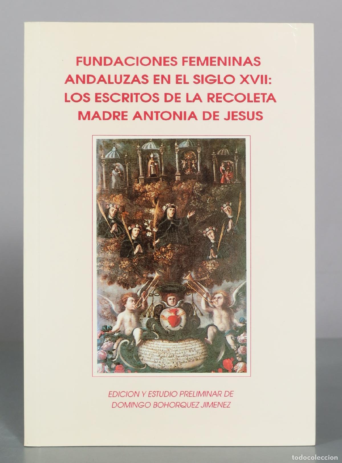 Libros de segunda mano: Fundaciones femeninas andaluzas en el siglo XVII: Los escritos de la recoleta Madre Antonia de Jesus