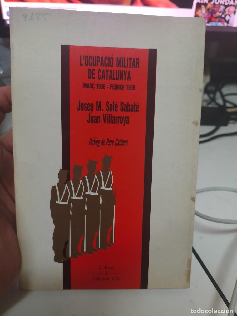 Libros de segunda mano: L'ocupaci&oacute; militar de Catalunya mar&ccedil; 1938 febrer 1939 Josep M.&ordf; Sol&eacute; Sabat&eacute; Joan Villarroya l'Aven&ccedil;.