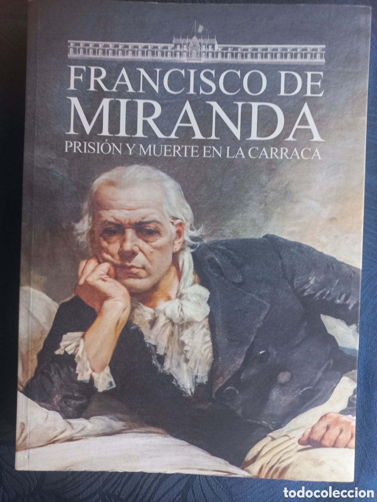 Libros de segunda mano: FRANCISCO DE MIRANDA. PRISI&Oacute;N Y MUERTE EN LA CARRACA