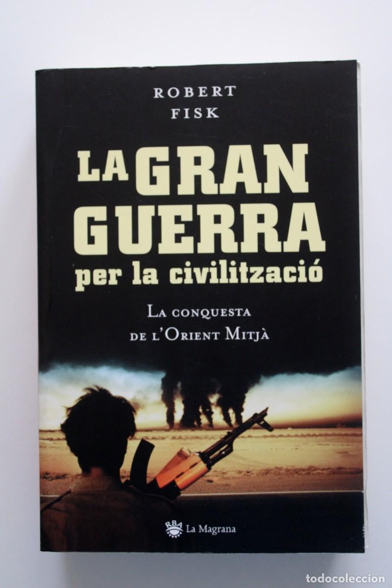 Libros de segunda mano: Robert Fisk - La gran guerra per la civilitzaci&oacute;. La conquesta de l'Orient Mitj&agrave; - RBA La Magrana