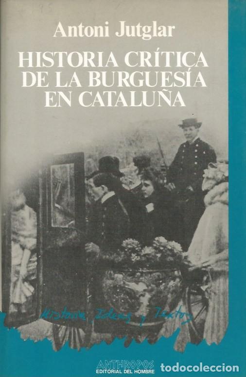 Libros de segunda mano: HISTORIA CR&Iacute;TICA DE LA BURGUES&Iacute;A EN CATALU&Ntilde;A-ANTONI JUTGLAR