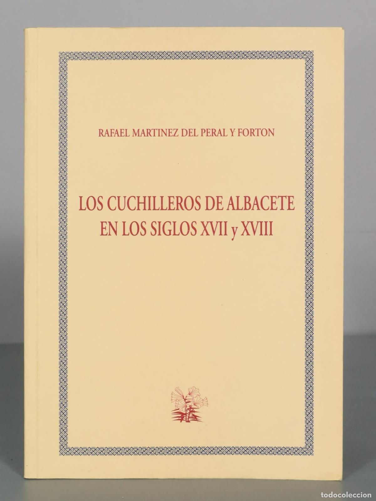 Libri di seconda mano: Los cuchilleros de Albacete en los siglos XVII y XVIII - Rafael Martinez Del Peral y Forton