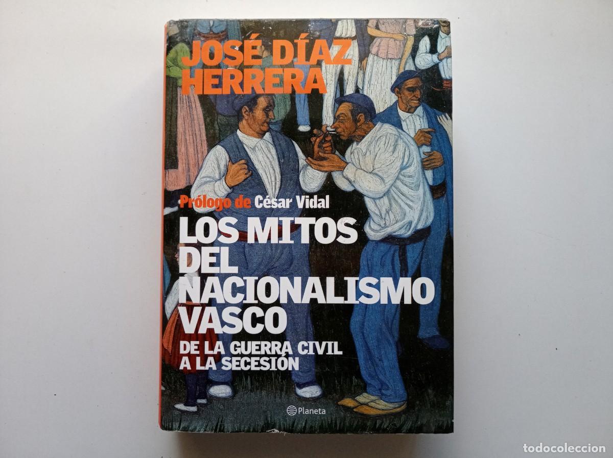 Livres d'occasion: JOS&Eacute; DIAZ HERRERA. LOS MITOS DEL NACIONALISMO VASCO.DE LA GUERRA CIVIL A LA SECESI&Oacute;N. 2005