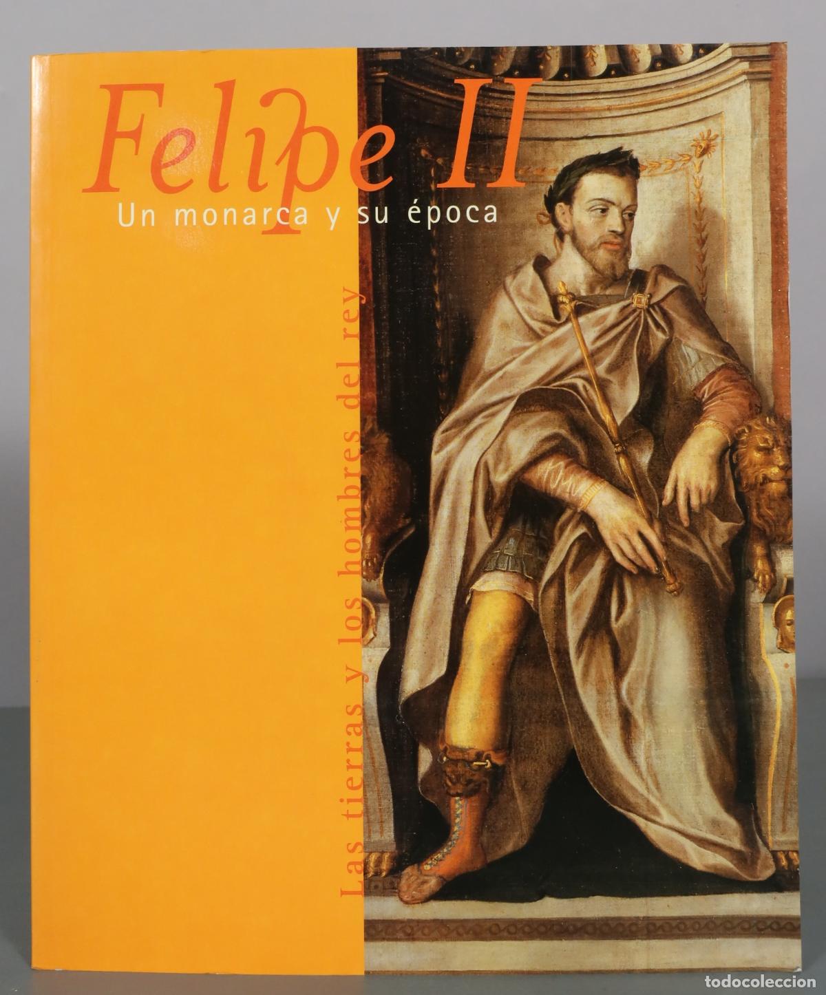 Livres d'occasion: Felipe II - Un monarca y su &eacute;poca - Las tierras y los hombres del rey - Museo Nacional de Escultura