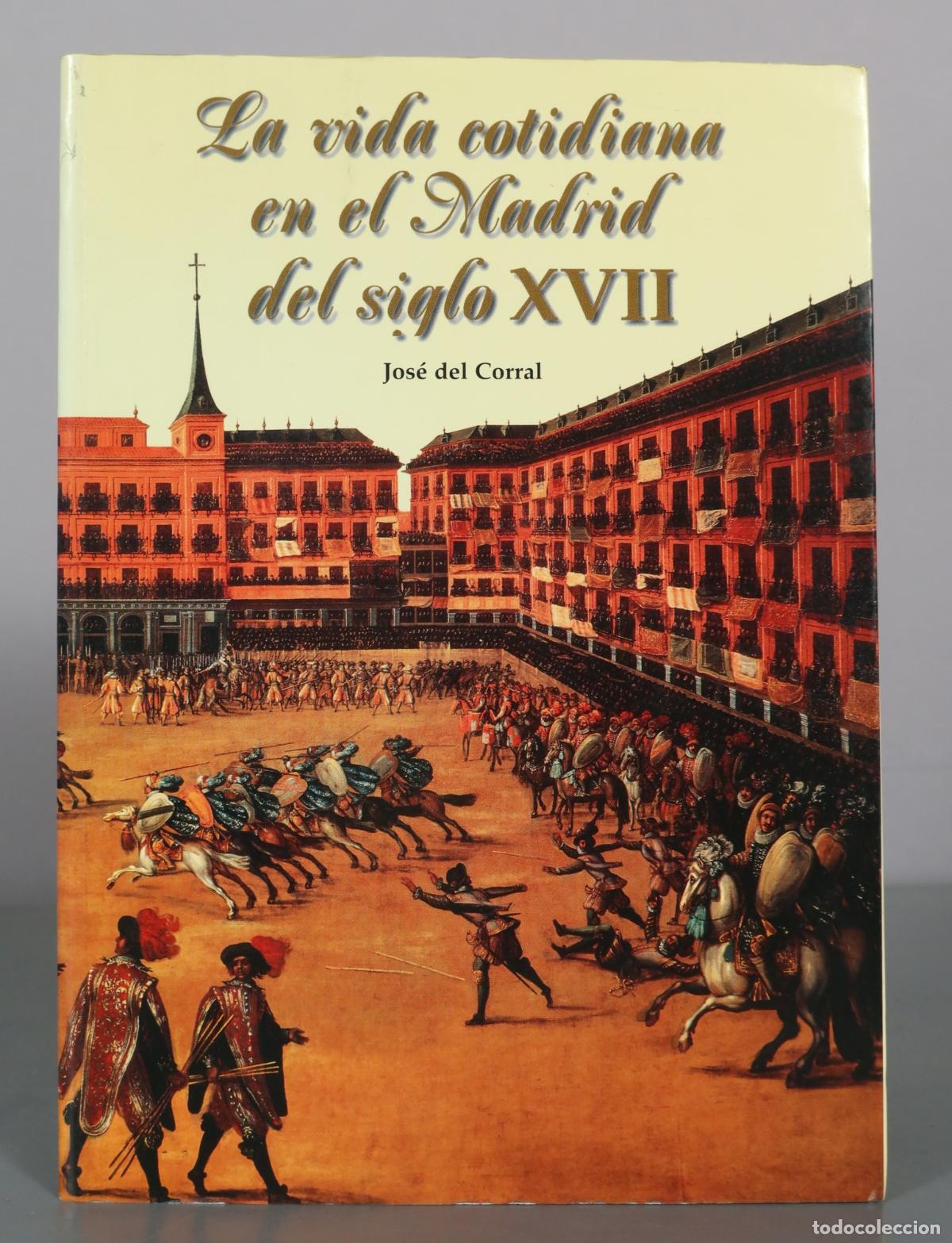 Libri di seconda mano: La vida cotidiana en el Madrid del siglo XVII - Jos&eacute; del Corral - Ediciones La Librer&iacute;a
