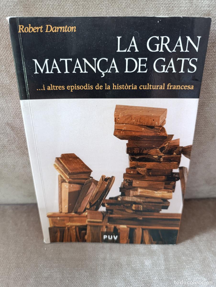 Livres d'occasion: ROBERT DARNTON - LA GRAN MATAN&Ccedil;A DE GATS... I ALTRES EPISODIS... - PUV, 2006 - EN CATAL&Agrave;