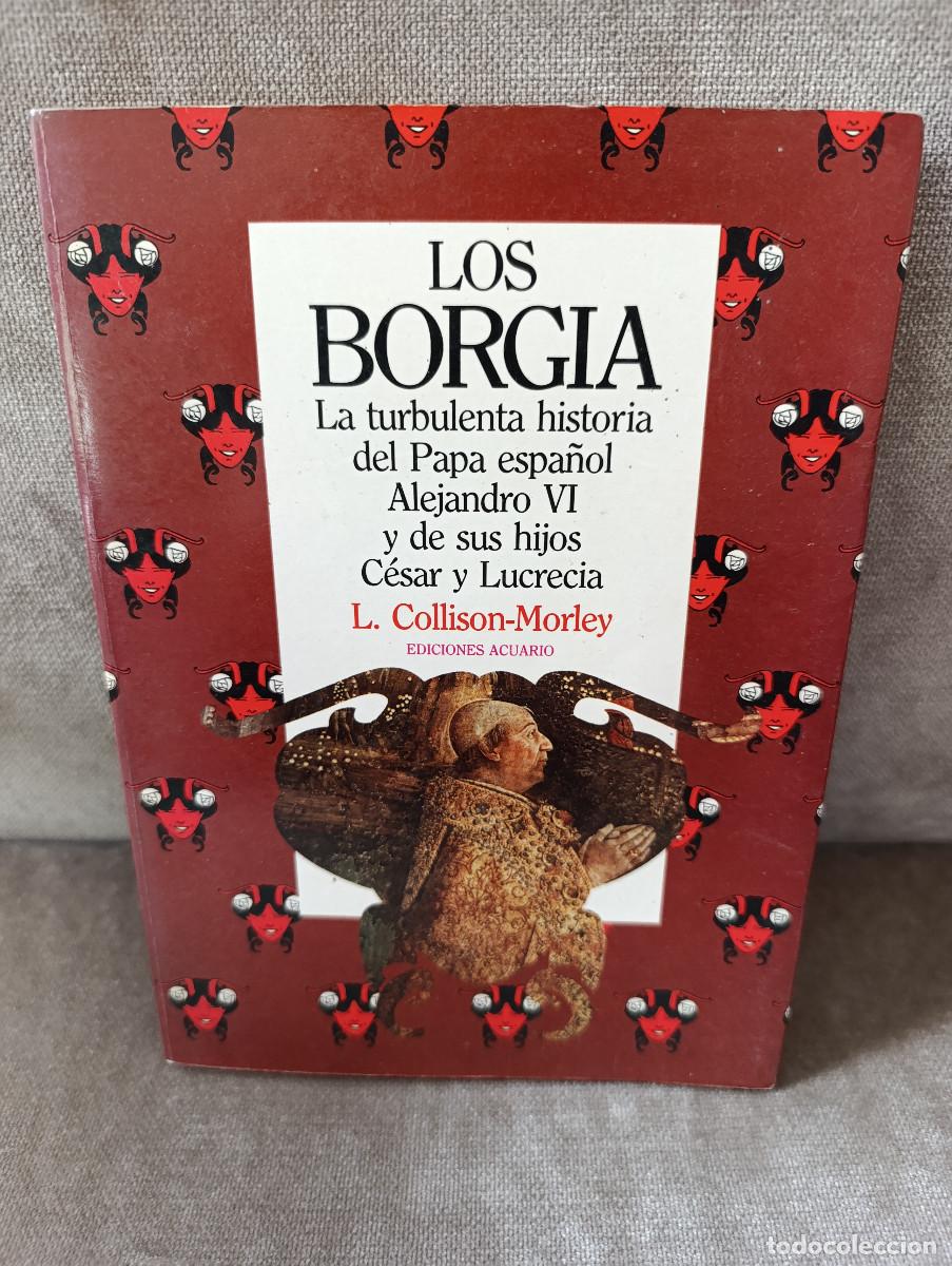 Gebrauchte B&uuml;cher: L. COLLISON -MORLEY - LOS BORGIA. LA TURBULENTA HISTORIA DEL PAPA ESPA&Ntilde;OL Y... - ACUARIO, 1982I