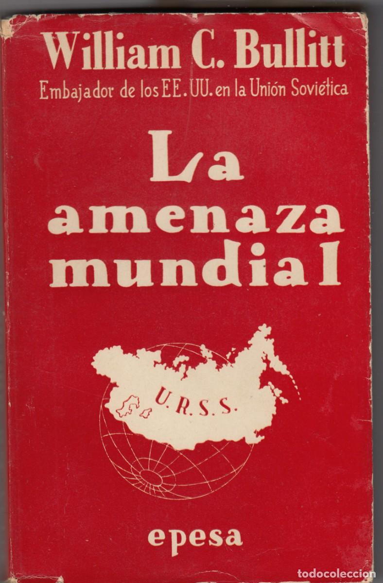 Libros de segunda mano: LA AMENAZA MUNDIAL. BULLIT. EMBAJADOR DE EEUU EN LA UNI&Oacute;N SOVI&Eacute;TICA.AEG