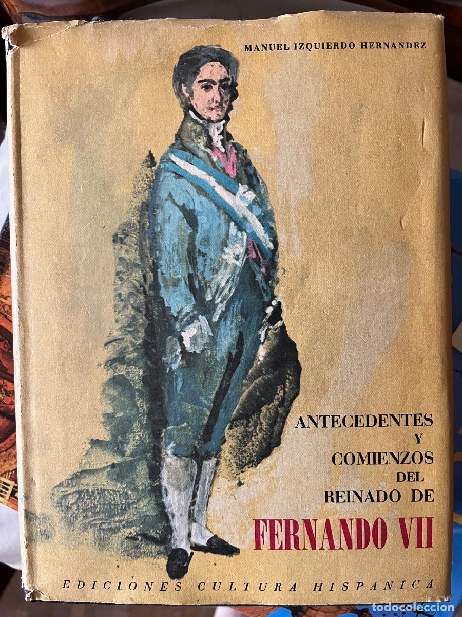 Libros de segunda mano: Manuel Izquierdo Hern&aacute;ndez. Antecedentes y comienzos del reinado de Fernando VII, Cultura Hisp&aacute;nica