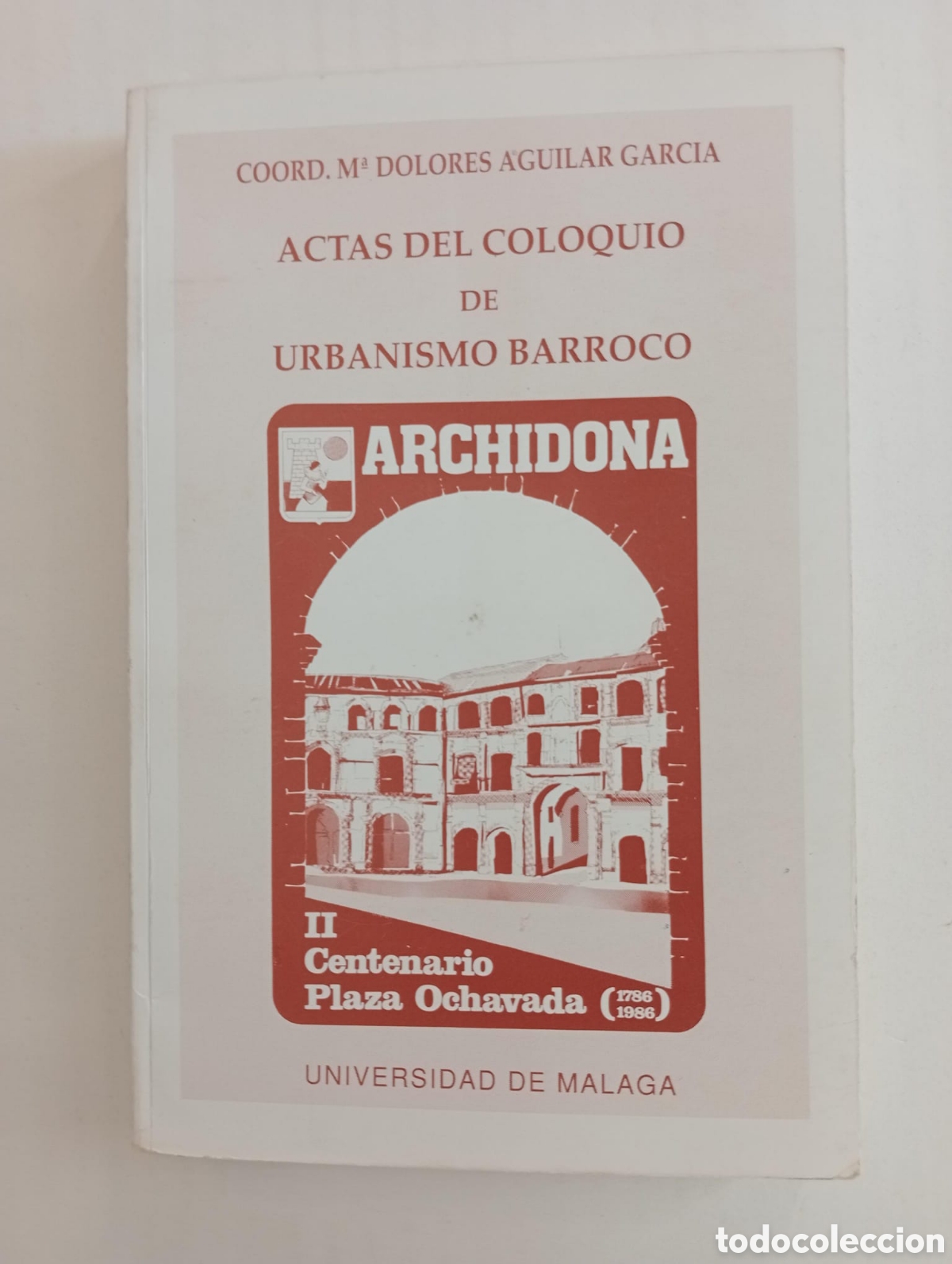 Libros de segunda mano: ACTAS DEL COLOQUIO DE URBANISMO BARROCO: II CENTENARIO DE LA PLAZA OCHAVADA DE ARCHIDONA