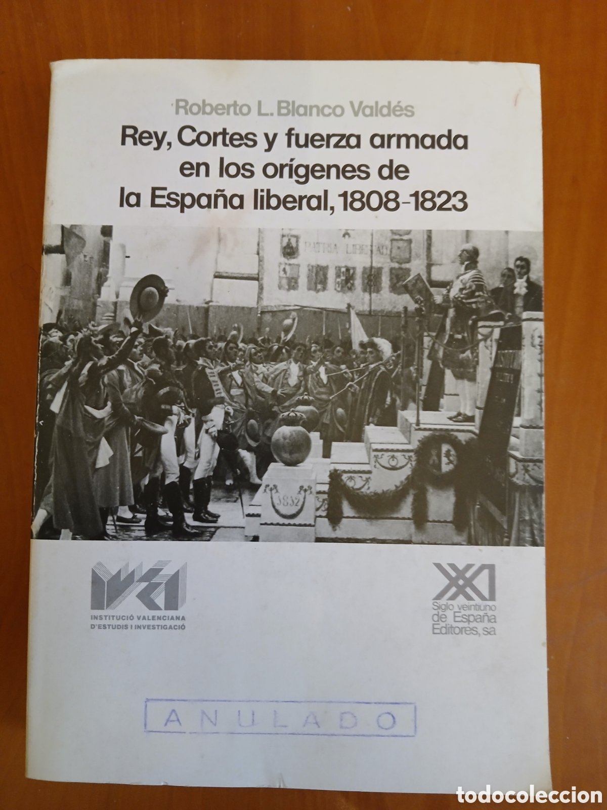 Libros de segunda mano: Rey, Cortes y fuerza armada en los or&iacute;genes de la Espa&ntilde;a liberal, 1808-1823. R. L. Blanco Vald&eacute;s.