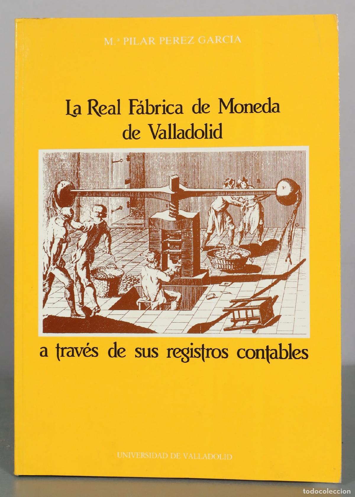 Libros de segunda mano: La Real F&aacute;brica de Moneda de Valladolid a trav&eacute;s de sus registros contables - M.&ordf; Pilar Perez Garcia
