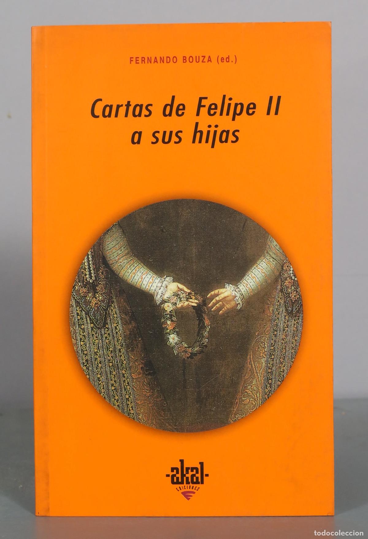 Libros de segunda mano: Cartas de Felipe II a sus hijas - Fernando Bouza - Akal