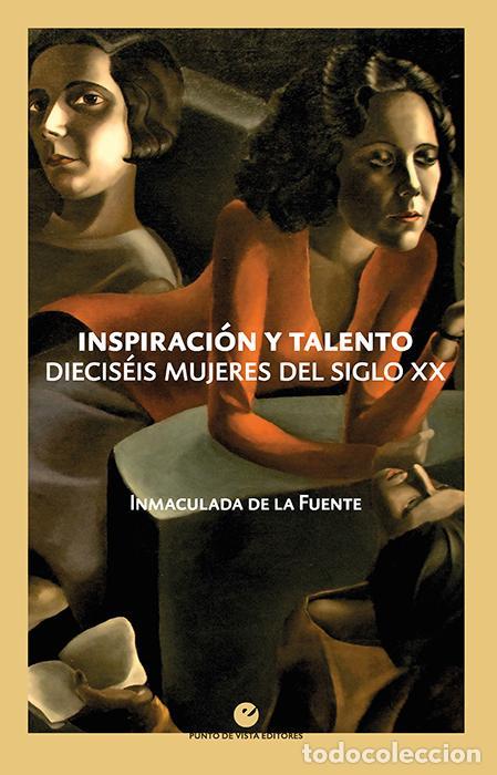 Libros de segunda mano: Inspiraci&oacute;n y talento. Diecis&eacute;is mujeres del siglo XX. - De La Fuente, Inmaculada.