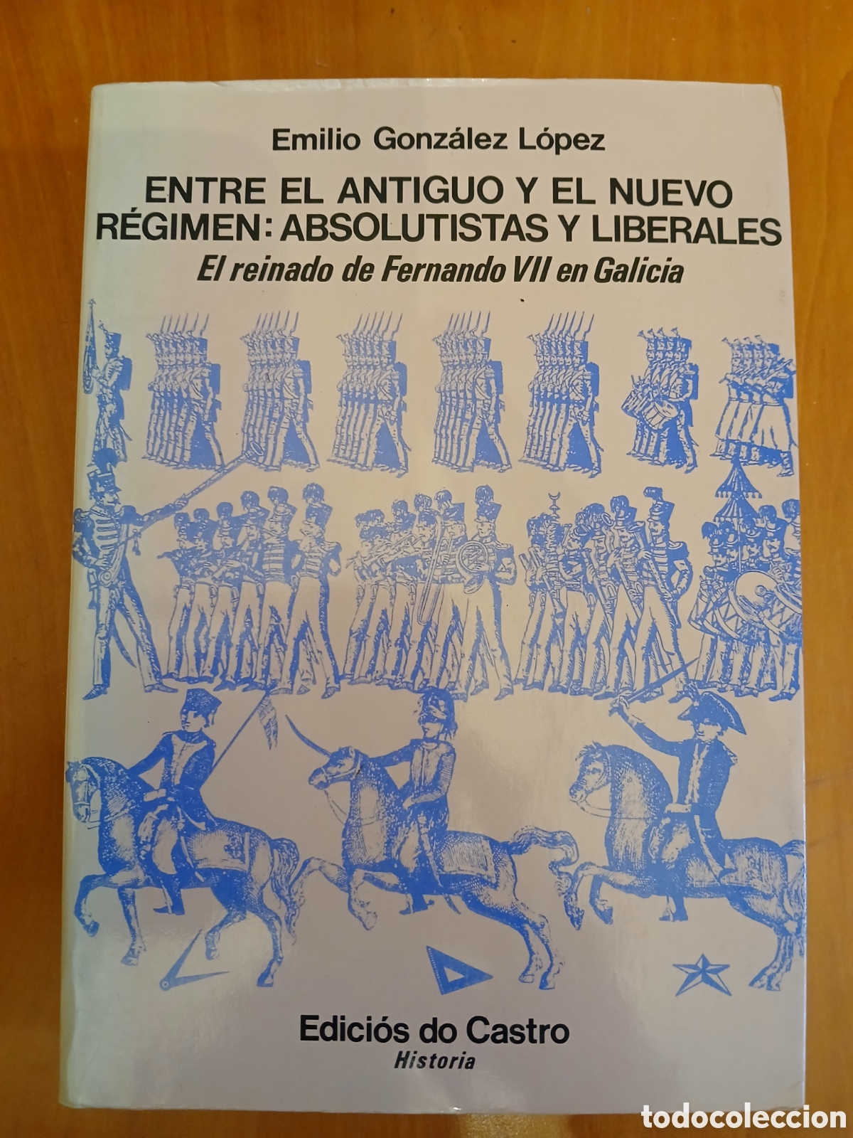 Libros de segunda mano: Entre el antiguo y el nuevo r&eacute;gimen: Absolutistas y Liberales. Emilio Gonz&aacute;lez L&oacute;pez. GALICIA.