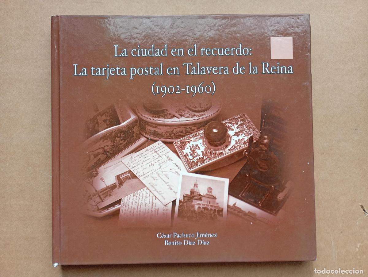 Libros de segunda mano: La ciudad en el recuerdo. La tarjeta postal en Talavera de la reina 1902 1960. C&eacute;sar Pacheco Toledo