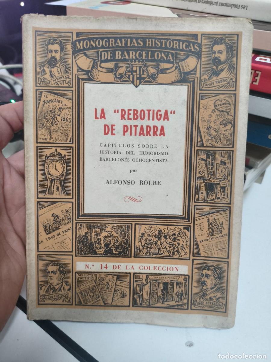 Libros de segunda mano: Alfonso Roure. La rebotiga de Pitarra. monografias hist&oacute;ricas de Barcelona. ed Mill&agrave; 1946