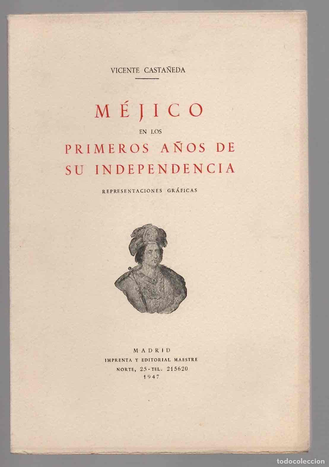 Libros de segunda mano: MEJICO EN LOS PRIMEROS A&Ntilde;OS DE SU INDEPENDENCIA. REPRESENTACIONES GRAFICAS. VICENTE CASTA&Ntilde;EDA, 1947