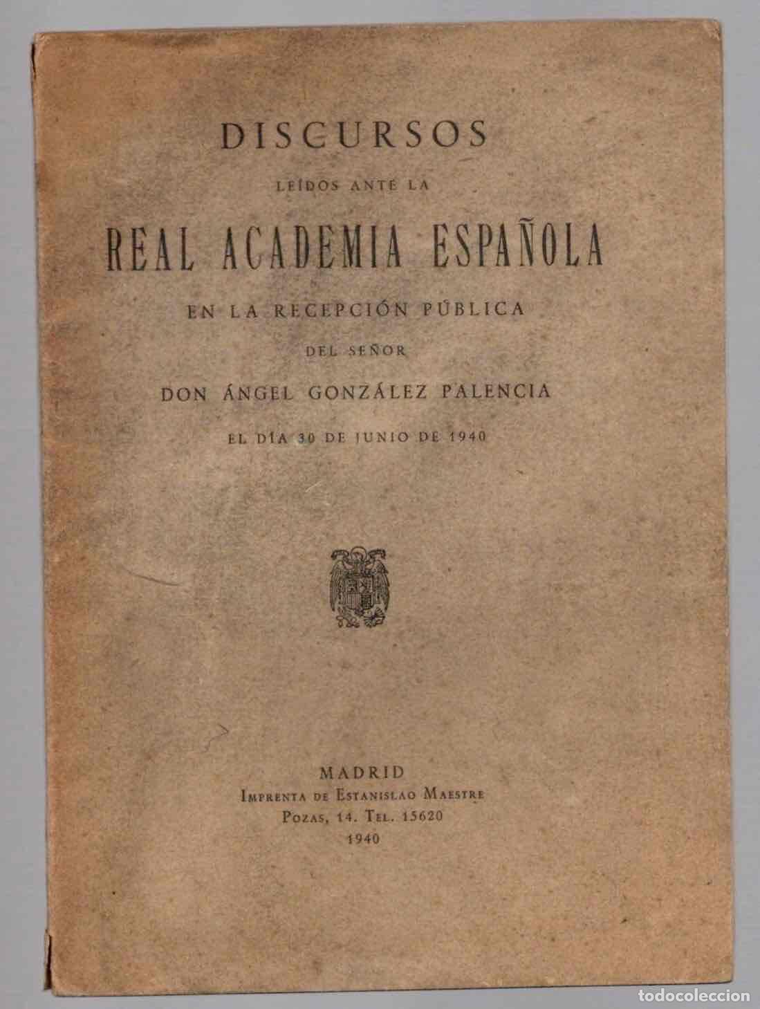 Libros de segunda mano: DISCURSOS LEIDOS ANTE LA REAL ACADEMIA ESPA&Ntilde;OLA POR ANGEL GONZALEZ PALENCIA, 30 DE JUNIO DE 1940