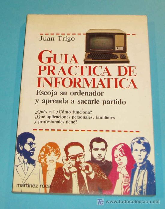Libros de segunda mano: GU&Iacute;A PR&Aacute;CTICA DE LA INFORM&Aacute;TICA. JUAN TRIGO. 1985 . P&Aacute;GS.177 - Foto 1