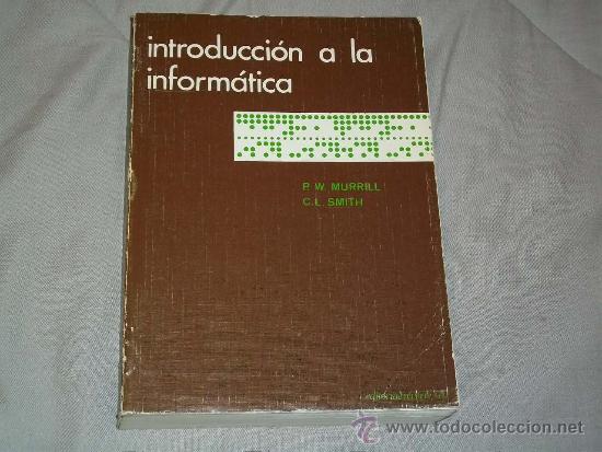 Libros de segunda mano: MUY ANTIGUO LIBRO - INTRODUCCION A LA INFORMATICA P.W.MURRILL C.L.SMITH - Foto 1