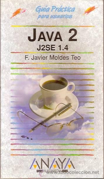 Libros de segunda mano: GUIA PRACTICA PARA USUARIOS JAVA 2 J2SE 1.4 F JAVIER MOLDES TEO ANAYA MULTIMEDIA - Foto 1