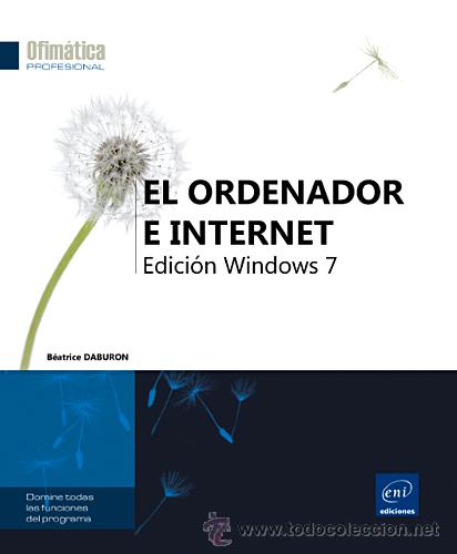 Libros de segunda mano: EL ORDENADOR E INTERNET-EDICION WINDOWS 7-B&eacute;atrice Daburon-OFIMATICA PROFESIONAL-ENI EDICIONES - Foto 1