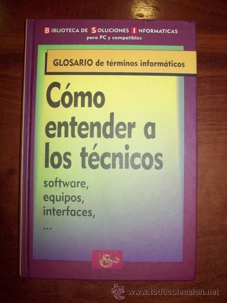 Libros de segunda mano: C&Oacute;MO ENTENDER A LOS T&Eacute;CNICOS : Glosario de t&eacute;rminos inform&aacute;ticos - Foto 1