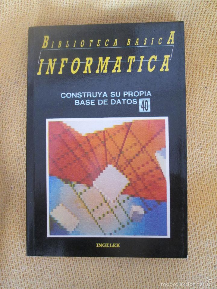Libros de segunda mano: Biblioteca B&aacute;sica de Inform&aacute;tica, n&ordm; 40: CONSTRUYA SU PROPIA BASE DE DATOS - Foto 1