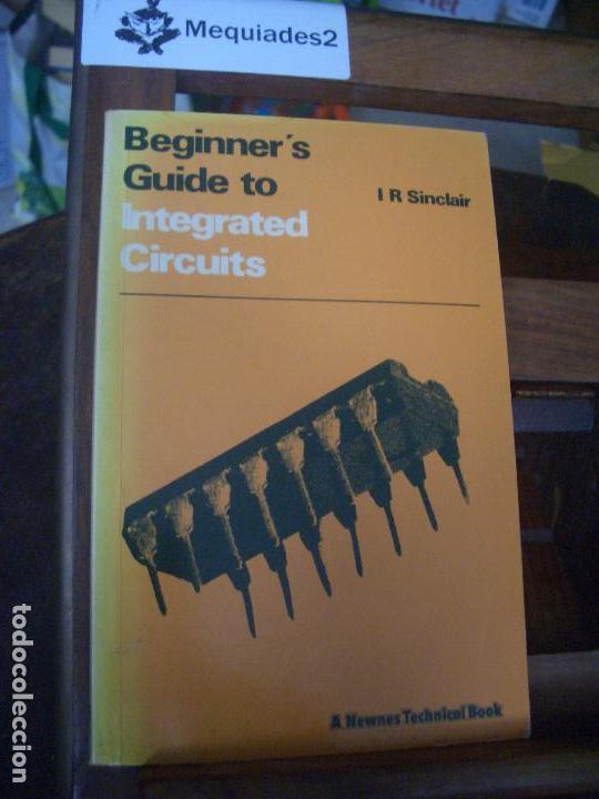 Libros de segunda mano: BEGINNERS TO INTEGRATED CIRCUITS - I R SINCLAIR  (ORIGINAL A&Ntilde;OS 80) - Foto 1