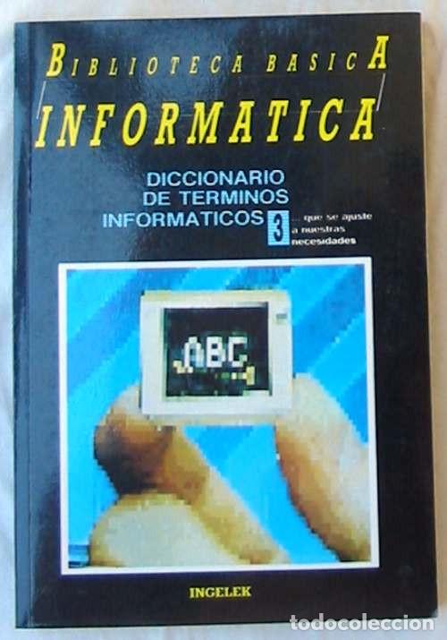 Libros de segunda mano: DICCIONARIO DE T&Eacute;RMINOS INFORM&Aacute;TICOS - BIBLIOTECA B&Aacute;SICA INFORM&Aacute;TICA - INGELEK - Foto 1
