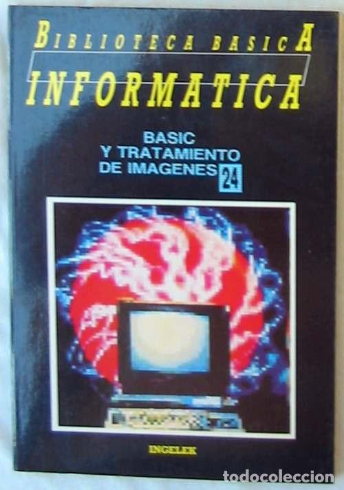 Libros de segunda mano: BASIC Y TRATAMIENTO DE IM&Aacute;GENES - B. B&Aacute;SICA INFORM&Aacute;TICA - INGELEK - VER INDICE - Foto 1