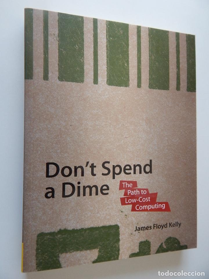 Libros de segunda mano: Don&acute;t spend a Dime. The Path to Low-Cost Computing - James Floyd Kelly - Foto 1