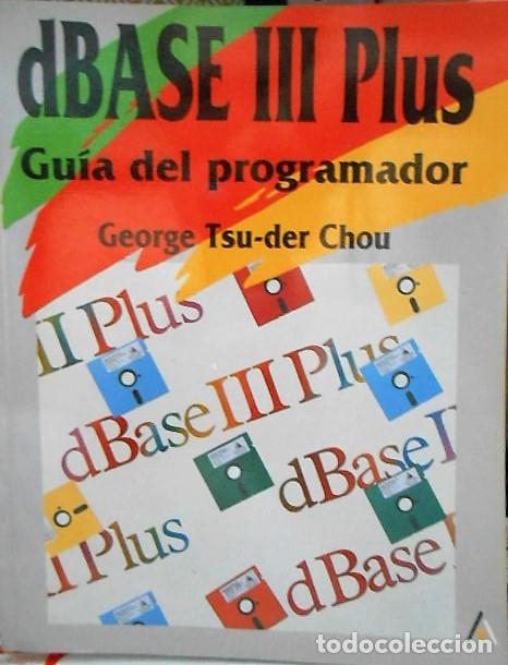 Libros de segunda mano: DBASE III PLUS. GUIA DEL PROGRAMADOR. GEORGE TSU DER CHOU 1991 - Foto 1