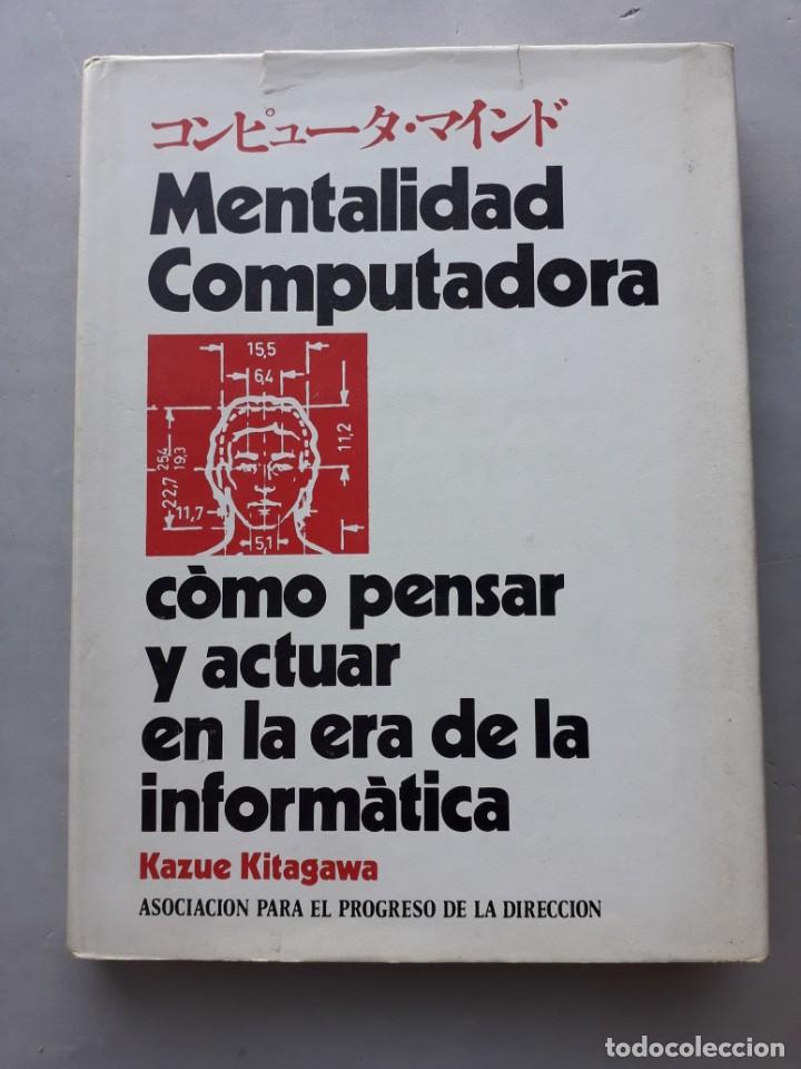 Libros de segunda mano: Mentalidad Computadora, C&oacute;mo pensar y actuar en la era de la Inform&aacute;tica. Kazue Kitagawa. - Foto 1