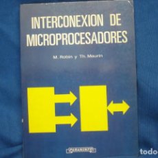 Libros de segunda mano: INTERCONEXIÓN DE MICROPROCESADORES - M. ROBIN Y TH. MAURIN - PARANINFO 1982. Lote 230614645