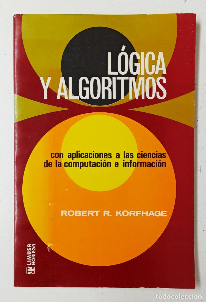 Libros de segunda mano: L&oacute;gica y algoritmos. Robert R. Korfhage. - Foto 1