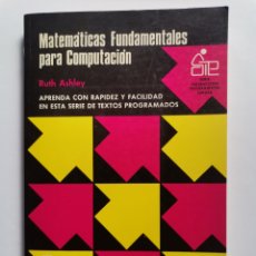 Libros de segunda mano: MATEMÁTICAS FUNDAMENTALES PARA COMPUTACIÓN RUTH ASHLEY LIMUSA 1980. Lote 270916128