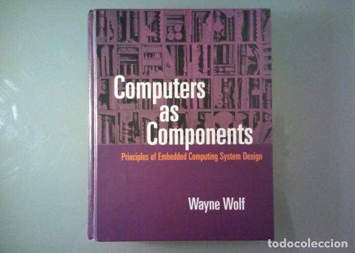 Libros de segunda mano: COMPUTERS AS COMPONENTS / WAYNE WOLF / FIRST EDITION / 2001 / 656 paginas + 2 CDs - Foto 1