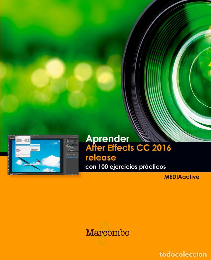 Libros de segunda mano: APRENDER AFTER EFFECTS CC 2016 RELEASE CON 100 EJERCICIOS PRACTICOS - MEDIAACTIVE - Foto 1